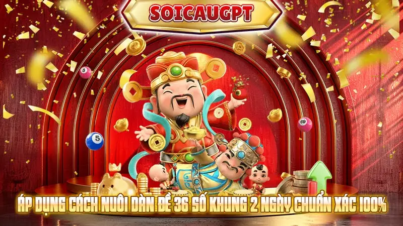 Áp dụng cách nuôi dàn đề 36 số khung 2 ngày chuẩn xác 100%