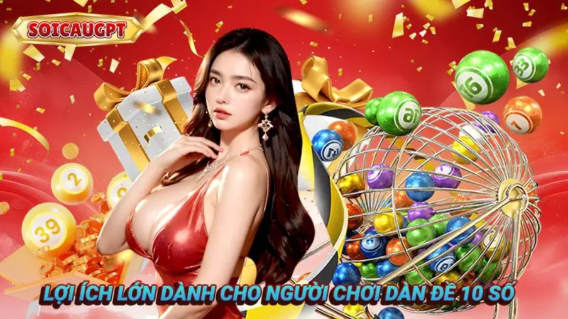 Lợi ích lớn dành cho người chơi dàn đề 10 số  