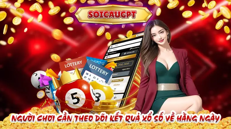 Người chơi cần theo dõi kết quả xổ số về hằng ngày