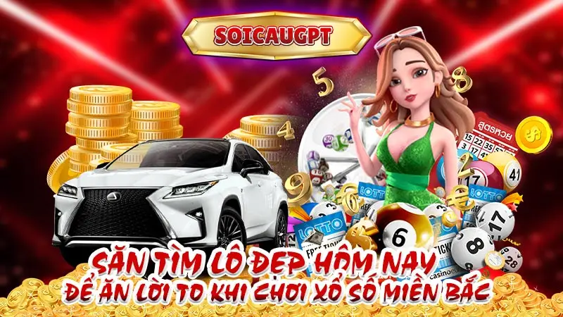 Săn tìm lô đẹp hôm nay để ăn lời to khi chơi xổ số miền Bắc 