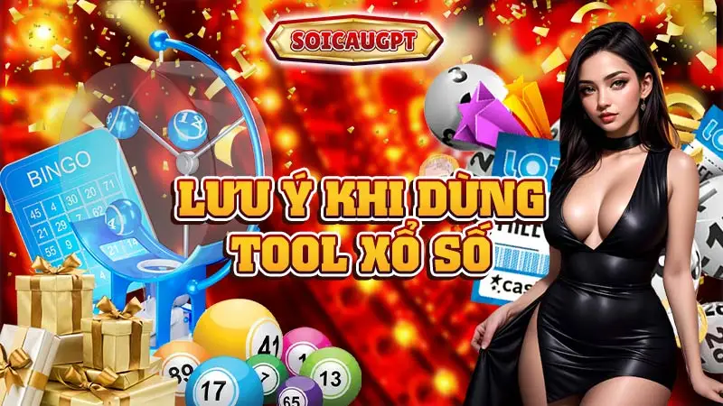 Lưu ý khi dùng tool xổ số