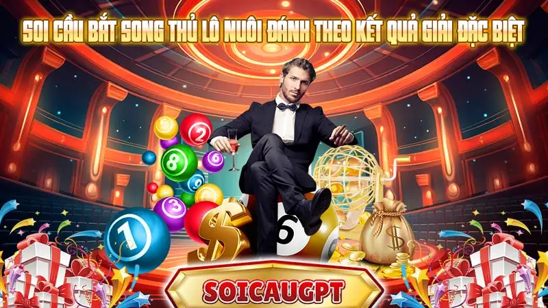 Soi cầu bắt song thủ lô nuôi đánh theo kết quả giải đặc biệt