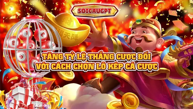 Tăng tỷ lệ thắng cược đối với cách chọn lô kép cá cược