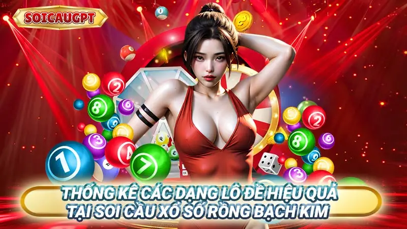 Thống kê các dạng lô đề hiệu quả tại soi cầu xổ số Rồng Bạch Kim 