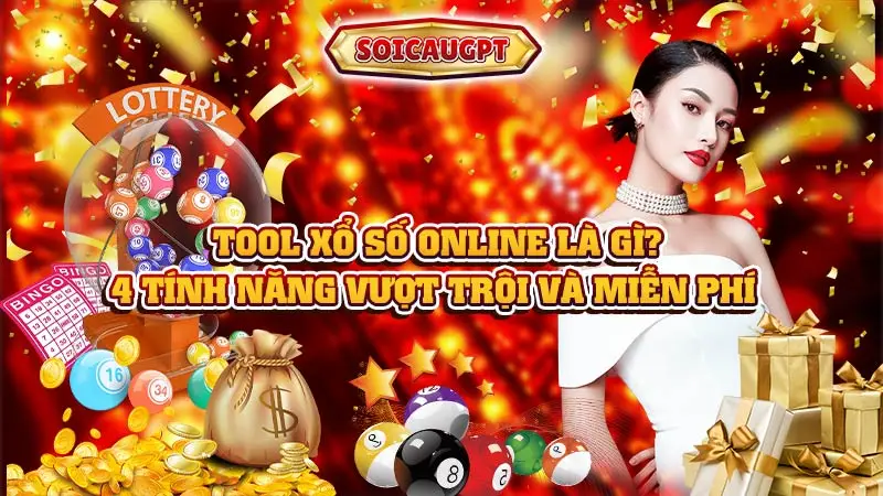 Tool xổ số online là gì? 4 tính năng vượt trội và miễn phí