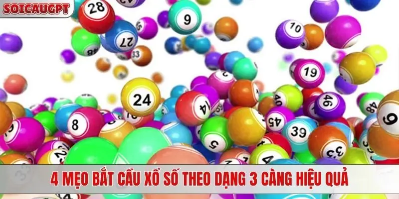 4 mẹo bắt cầu xổ số theo dạng 3 càng hiệu quả