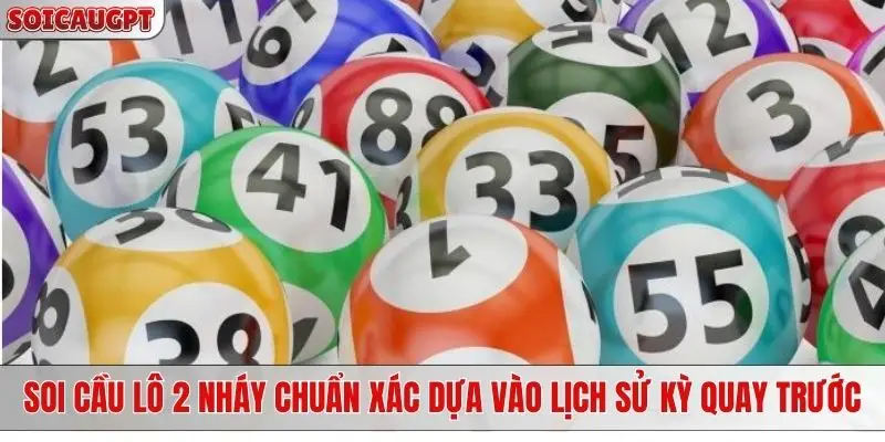 Soi cầu lô 2 nháy chuẩn xác dựa vào lịch sử kỳ quay trước