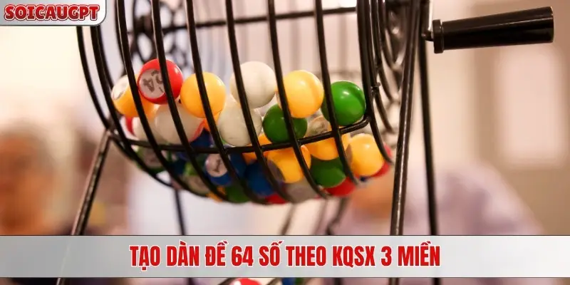 Tạo dàn đề 64 số theo KQXS 3 miền